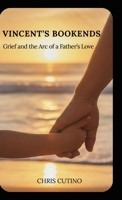 Vincent's Bookends: Grief and the Arc of a Father's Love B0G675H89M Book Cover