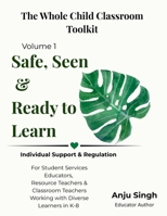 Safe, Seen, and Ready to Learn: A Classroom Support Guide for Students with Diverse Needs: Trauma-Informed Strategies, Autism-Affirming Practices, and ... (The Whole Child Classroom Toolkit) 1997043009 Book Cover