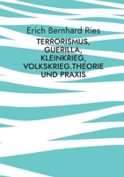 Terrorismus, Guerilla, Kleinkrieg, Volkskrieg.Theorie und Praxis: Eine Sozial- und Theoriegeschichte von den Anfängen bis 1985 (German Edition) 3759775241 Book Cover