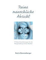 Reine menschliche Absicht: 177 Absichterklärungen für die Neugestaltung meiner Realität 3752607270 Book Cover