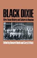 Black Dixie: Afro-Texan History and Culture in Houston 0890969760 Book Cover