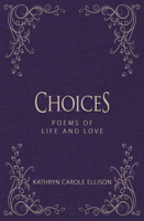 Choices: Poems of Life and Love 1944194924 Book Cover