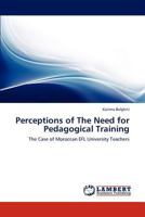 Perceptions of The Need for Pedagogical Training: The Case of Moroccan EFL University Teachers 3846512044 Book Cover