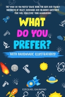 What Do You Prefer?: The ''WHAT DO YOU PREFER'' game book for kids and family! Hundreds of crazy, awkward and hilarious questions that will challenge your imagination! B08LNLC6DF Book Cover