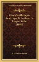 Cours Synthetique, Analytique Et Pratique De Langue Arabe (1846) 1168150477 Book Cover