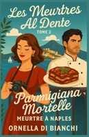Les Meurtres Al Dente Tome 2 Parmigiana Mortelle Meurtre à Naples: Entre romance pimentée, humour croustillant et mystère bien ficelé, ce deuxième ... un Naples haut en couleur (French Edition) B0FHGYSSHK Book Cover