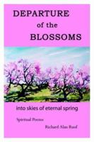 DEPARTURE of the BLOSSOMS: into skies of eternal spring 1425945961 Book Cover