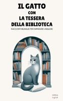 Il Gatto Con la Tessera della Biblioteca: Racconti Bilingue per Imparare l'Inglese (Italian Edition) B0FL5HKZ32 Book Cover