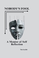 Nobody's Fool: A Memoir of Self Reflection B0GN8GTR1J Book Cover