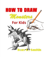 How to Draw Monsters for Kids: Step by Step Techniques 1952524067 Book Cover