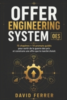 Offer Engineering System - O.E.S: La méthode en 15 chapitres pour sortir de la guerre des prix et construire une offre que le marché choisit avant même de comparer. (French Edition) B0H845F34H Book Cover