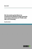 Die Vermeidung des Bösen im erzieherischen Gedankenexperiment des Jean-Jacques Rousseau im 'Emile oder über die Erziehung' 3638763544 Book Cover