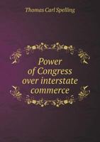 Power of Congress Over Interstate Commerce 0469601787 Book Cover