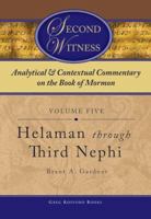 Second Witness: Analytical and Contextual Commentary on the Book of Mormon, Volume 5: Helaman Through Third Nephi 1589580451 Book Cover