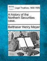 A History of the Northern Securities Case (Da Capo Press reprints in American constitutional and legal history) 124013794X Book Cover