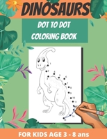 Dinosaurs Dot To Dot Coloring Book: For Kids Age 3 To 8, Children Gift B08P29D9Q5 Book Cover