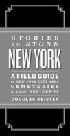 Stories in Stone New York: A Field Guide to New York City Area Cemeteries & Their Residents 1423621026 Book Cover