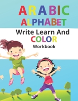 Arabic Alphabet Write Learn And Color Workbook: 80 Pages Large Print 8.5"x11" / Activity Books For Kids Ages 2,3,4,5,6,7 And 8/ Educational, Reading, Workbook, Practice. B08B384JMN Book Cover
