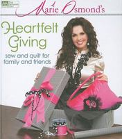 Marie Osmond's Heartfelt Giving: Sew and Quilt for Family and Friends 1564779475 Book Cover