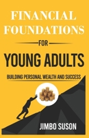 Financial Foundations for Young Adults: Building Personal Wealth and Success B0C5PCRPCW Book Cover