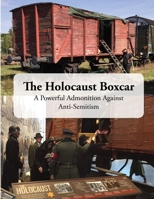 The Holocaust Boxcar - A Powerful Admonition Against -Anti-Semitism 0991275829 Book Cover