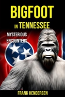 Bigfoot in Tennessee: Mysterious Encounters B0CKQ3KBJM Book Cover