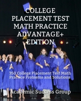 College Placement Test Math Practice Advantage+ Edition: 350 College Placement Test Math Practice Problems and Solutions 194928249X Book Cover