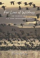 For Love of Wildness: The Journal of a U.S. Game Management Agent 155566265X Book Cover