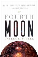 The Fourth Moon: A Step-By-Step Process for Sustainable Business Success 1937110699 Book Cover