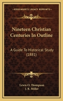 Nineteen Christian Centuries in Outline. A Guide to Historical Study 1010373404 Book Cover