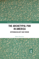 The Archetypal Pan in America: Hypermasculinity and Terror 0367466406 Book Cover