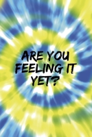 Are You Feeling It Yet: Notebook Journal Composition Blank Lined Diary Notepad 120 Pages Paperback Blue And Green Texture Stoner 170703740X Book Cover