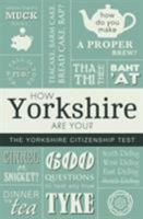 How Yorkshire Are You? The Yorkshire Citizenship Test 1855683636 Book Cover