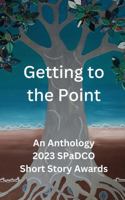 Getting to the Point: An Anthology-2023 SPaDCO Short Story Awards 0975626639 Book Cover