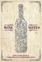 Wine Notes: Wine Tasting Journal to Record, Rate and Remember Wines 180158964X Book Cover