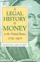 A Legal History of Money in the United States, 1774 - 1970 1587980983 Book Cover