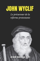 JOHN WYCLIF: Le précurseur de la réforme protestante (French Edition) B0DXPNNZMB Book Cover