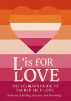 L Is for Love: The Lesbian's Guide to Sacred Self-Love B0FHFTKRBS Book Cover