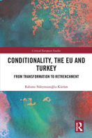 Conditionality, the Eu and Turkey: From Transformation to Retrenchment 0367665808 Book Cover