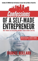 Confessions of a Self-Made Entrepreneur: How I Almost Lost Everything and What I Used to Climb to the Top 1700209698 Book Cover