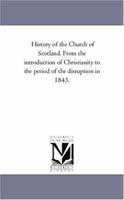 History of the Church of Scotland From the Introduction of Christianity to the Period of the Disruption of 1843 1018566589 Book Cover