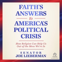 Faith's Answers to America's Political Crisis: How Religion Can Help Us Out of the Mess We're in B0F416T8D4 Book Cover