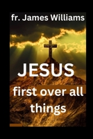 JESUS first over all things: A Powerful transformation Surrender prayers to embrace GOD'S will and uncompllicating our life and daily struggles to and put christ first B0CNLS663S Book Cover