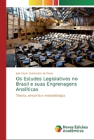 Os Estudos Legislativos no Brasil e suas Engrenagens Analíticas: Teoria, empiria e metodologia 6139722497 Book Cover