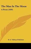 The Man in the Moon: A Poem (Classic Reprint) 1120901480 Book Cover