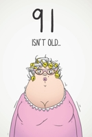 91 Isn't Old...: Funny Women's Sarcastic 91st Birthday Card 122 Page Journal Gift. First Page Punchline Reads: ...It's Fucking Ancient! 1673932371 Book Cover