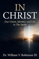 IN CHRIST: Our Union, Identity, and Life in The Spirit B0H184GN5R Book Cover