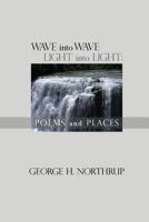 Wave into Wave Light into Light : Poems and Places 1732053324 Book Cover