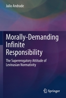 Morally-Demanding Infinite Responsibility: The Supererogatory Attitude of Levinasian Normativity 3030616320 Book Cover