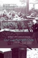 Our Cup Runneth Over: Our Story for Our Children and Their Children 1481712942 Book Cover